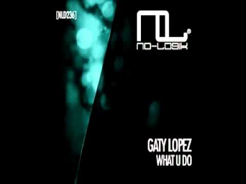GATY LOPEZ - WHAT U DO (Original Mix)