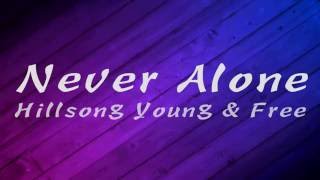 Never Alone - Hillsong Young &amp; Free Lyrics