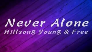 Never Alone - Hillsong Young &amp; Free Lyrics