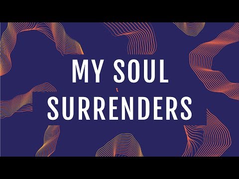 My Soul Surrenders (Official Lyric Video) - JPCC Worship