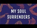 My Soul Surrenders (Official Lyric Video) - JPCC Worship