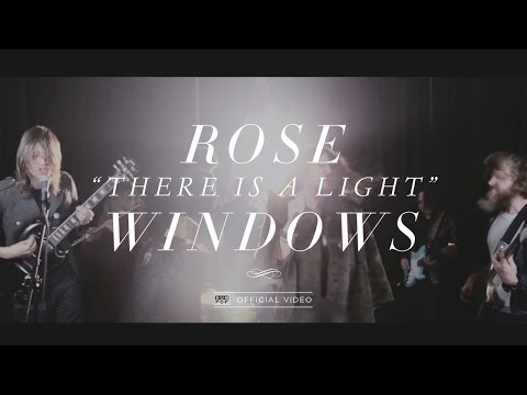 Rose Windows - There is a Light [OFFICIAL VIDEO]