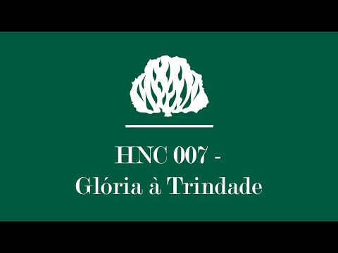 HNC 007 - Glória à Trindade [Letra] | Hinário Novo Cântico Presbiteriano