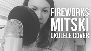 Fireworks - MITSKI UKULELE COVER
