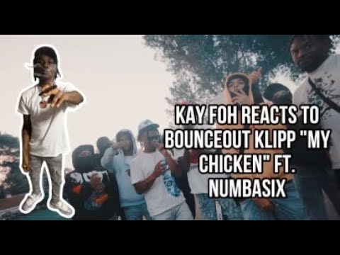 Kay Foh Reacts To BounceOut Klipp "my chicken" ft. Numbasix              (Official Music Video)