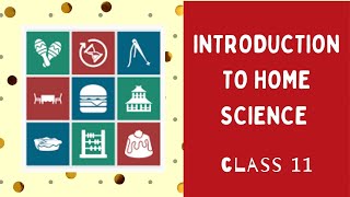 Introduction to Home Science | Class 11 Home Science | chapter 1 | Human Ecology and family Sciences