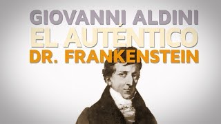 Giovanni Aldini, el "auténtico Dr. Frankenstein"