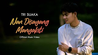Download lagu Nan Disayang Manyakiti - Tri Suaka Lirik dan Artinya mp3