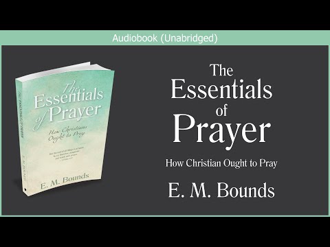 , title : 'The Essentials of Prayer | E M Bounds | Free Christian Audiobook'