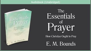 The Essentials of Prayer  E M Bounds  Free Christi