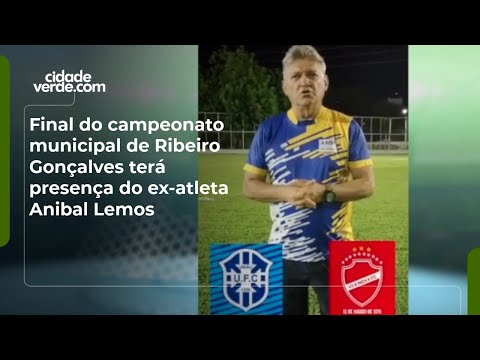 Final do campeonato municipal de Ribeiro Gonçalves terá presença do ex-atleta Anibal Lemos