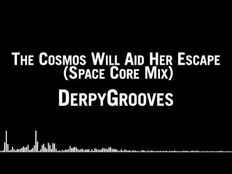 DerpyGrooves - The Cosmos Will Aid Her Escape (Space Core Mix)