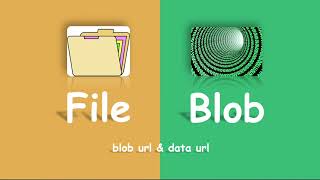 【Web Basic】File & Blob - Blob Url vs. Data Url