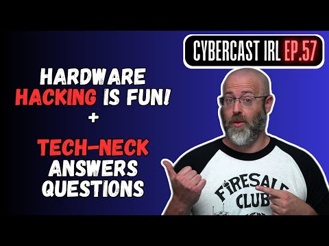 Hardware Hacking Is FUN!!! - Tech-Neck Answers Questions - CyberCast IRL - Ep.57