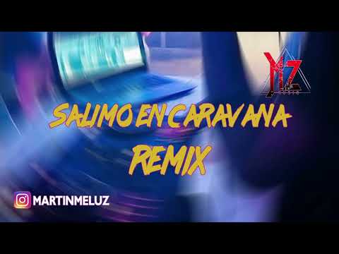 Salimo En Caravana - (REMIX) Martin Meluz