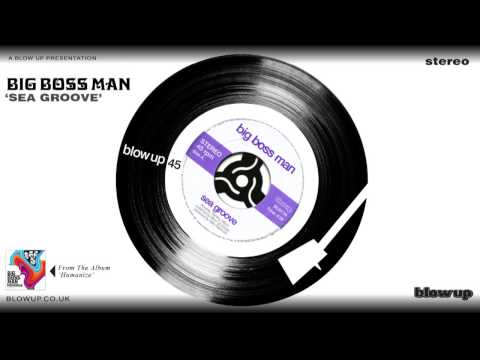 Big Boss Man 'Sea Groove' - from 'Humanize' (Blow Up)