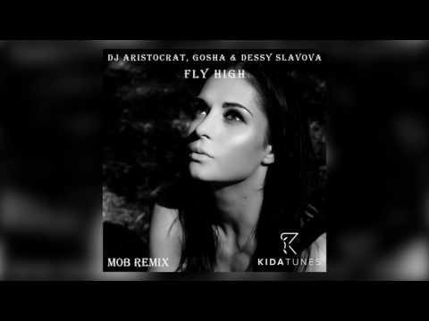 DJ Aristocrat, Gosha & Dessy Slavova - Fly High (M0B Remix)