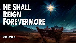 He Shall Reign Forevermore | Chris Tomlin (Worship Lyric Video)