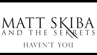 MATT SKIBA AND THE SEKRETS - Haven&#39;t You (LYRIC VIDEO)