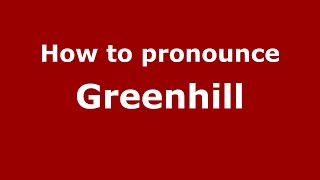 How to pronounce Greenhill