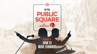 In The Public Square with John Nery: How to move forward