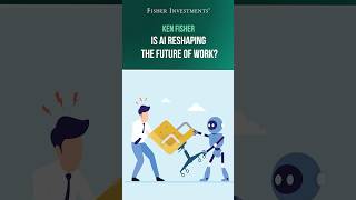 Ken Fisher: Is AI Reshaping the Future of Work?
