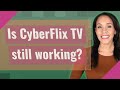 Is CyberFlix TV still working?