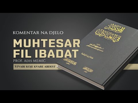 Muhtesar Fil Ibadat 9. dio - Stvari koje kvare abdest - Prof. Adis Memić