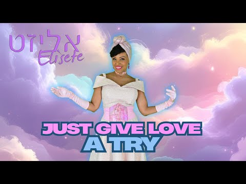 Elisete - Just Give Love a Try - Video Clip - אליזט