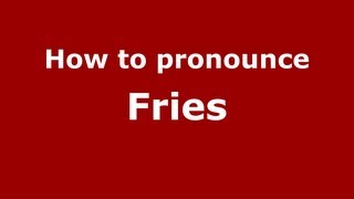 How to pronounce Fries