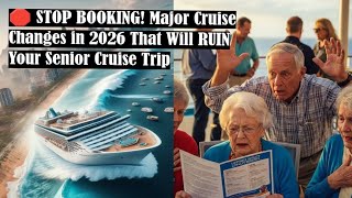 🛑 STOP BOOKING! Major Cruise Changes in 2026 That Will RUIN Your Senior Cruise Trip. 