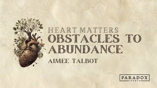 Heart Matters - Obstacles to Abundance | Aimee Talbot | Paradox Church Sunday Gathering