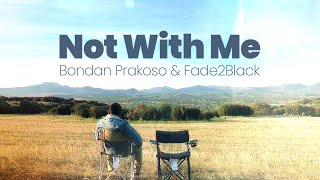 [ Song Lyrics ] Not With Me - Bondan Prakoso &amp; Fade2Black