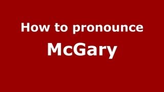 How to pronounce Mcgary