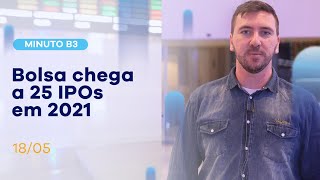 Bolsa chega a 25 IPOs em 2021 | Minuto B3 – 18/05/2021