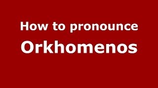How to pronounce Orkhomenos