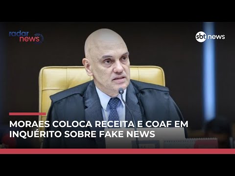 Moraes inclui Receita e Coaf em inquérito das fake news | #RadarNews
