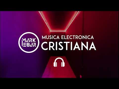 Mark Ebar: Nueva Música Electrónica Cristiana 🎶 2021 - 2022 🔥