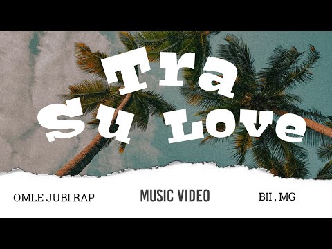 SU TRA LOVE _ BII MG × OMLE JUBI RAP ( MV )