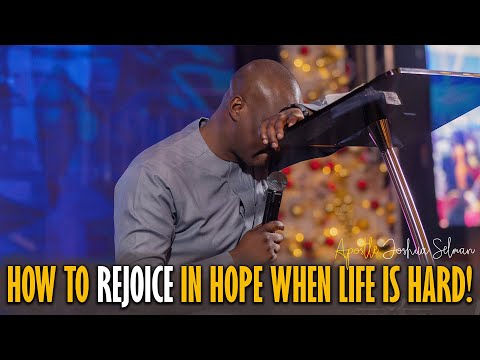 IT IS TIME TO REJOICE IN HOPE!!! - Apostle Joshua Selman