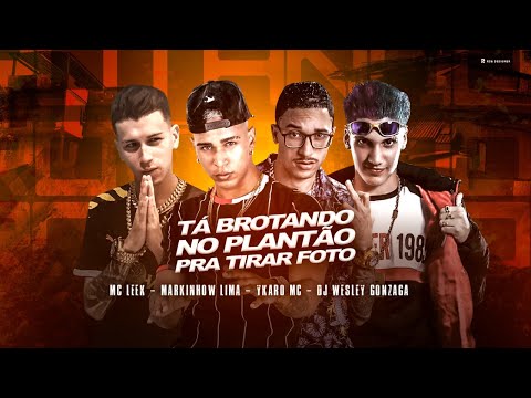 YKARO MC, MARKINHOW LIMA Feat. MC LEEK, DJ WESLEY GONZAGA - TÁ BROTANDO NO PLANTÃO