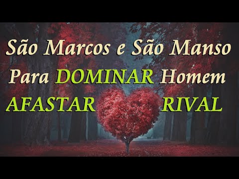 ORAÇÃO DE SÃO MARCOS E SÃO MANSO PARA DOMINAR HOMEM E AFASTAR RIVAL