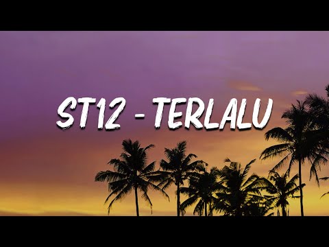 st12 - Terlalu Lirik