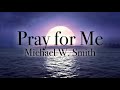 Pray for Me - Michael W. Smith Lyrics