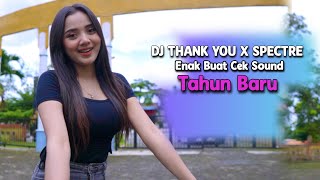 Download lagu DJ THANK YOU X SPECTRE  ENAK BUAT CEK SOUND TAHUN BARU mp3