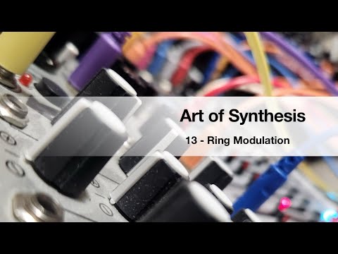 Art of Synthesis 13 - Ring Modulation
