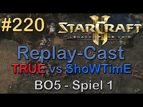 SC2: LotV Beta Replay-Cast #220 [TRUE (Z) vs ShoWTimE (P)] BO5 Spiel 1