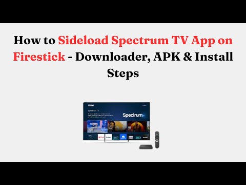 How to Sideload Spectrum TV App on Firestick - Downloader, APK & Install Steps