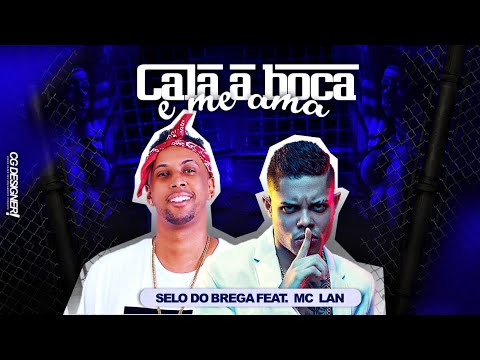 SELO DO BREGA FEAT. MC LAN - CALA A BOCA