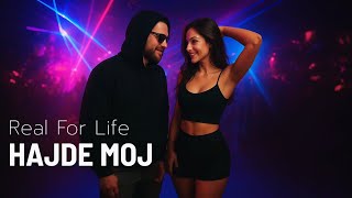 Real For Life - Hajde Moj
